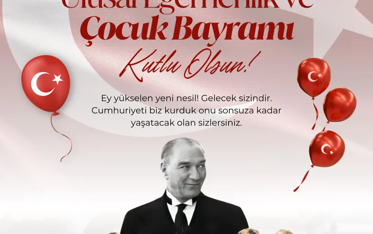 23 Nisan Ulusal Egemenlik ve Çocuk Bayramı Kutlu Olsun